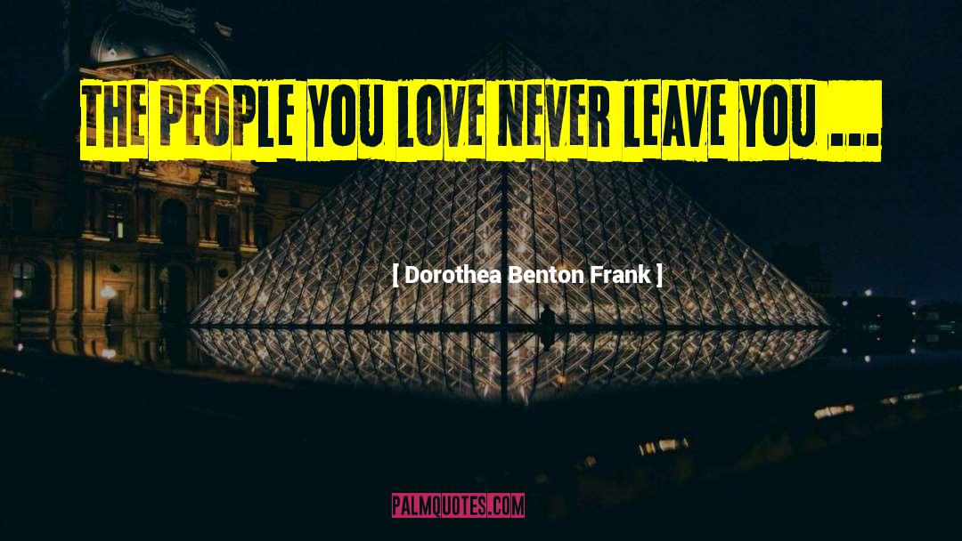 Dorothea Benton Frank Quotes: The people you love never