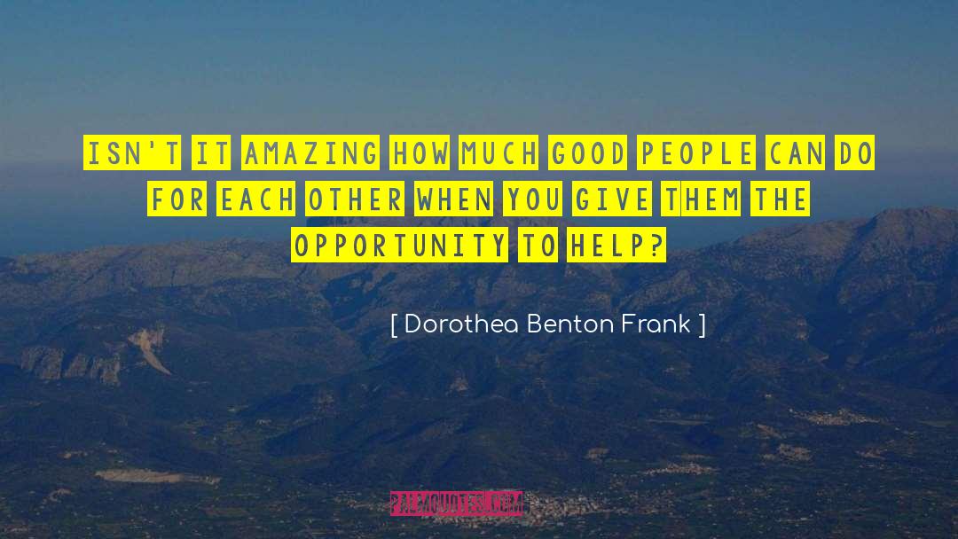 Dorothea Benton Frank Quotes: Isn't it amazing how much