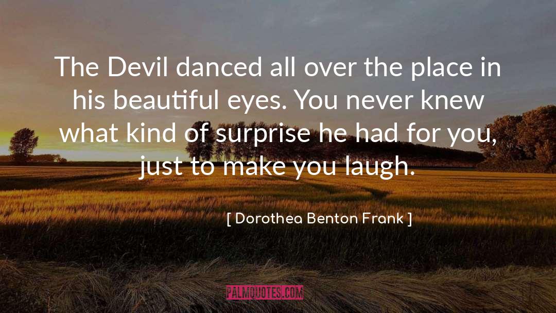 Dorothea Benton Frank Quotes: The Devil danced all over