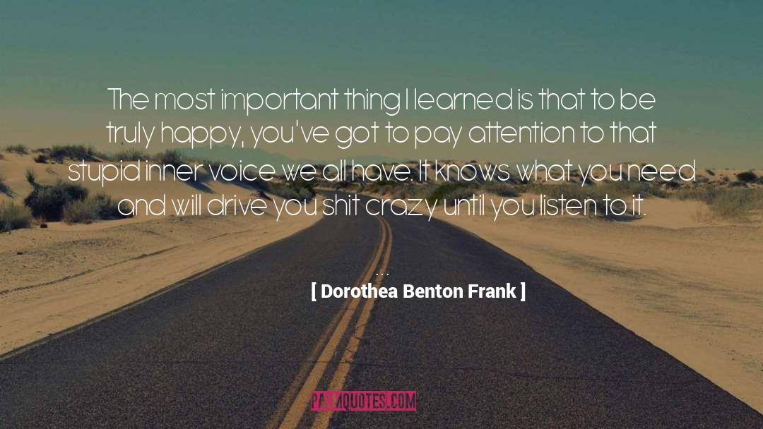Dorothea Benton Frank Quotes: The most important thing I