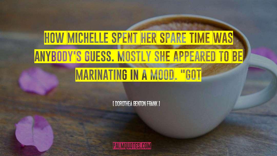 Dorothea Benton Frank Quotes: How Michelle spent her spare