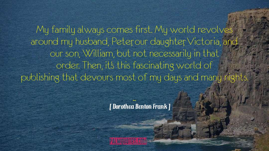 Dorothea Benton Frank Quotes: My family always comes first.