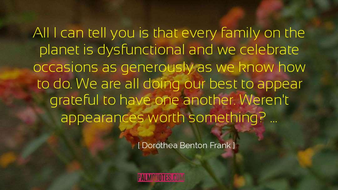 Dorothea Benton Frank Quotes: All I can tell you