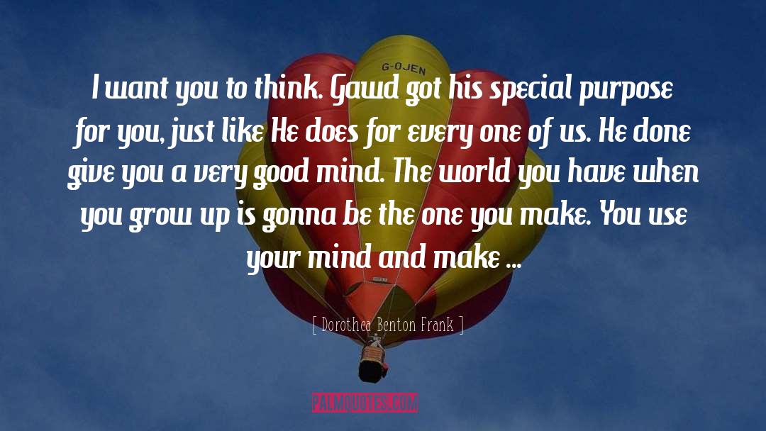 Dorothea Benton Frank Quotes: I want you to think.