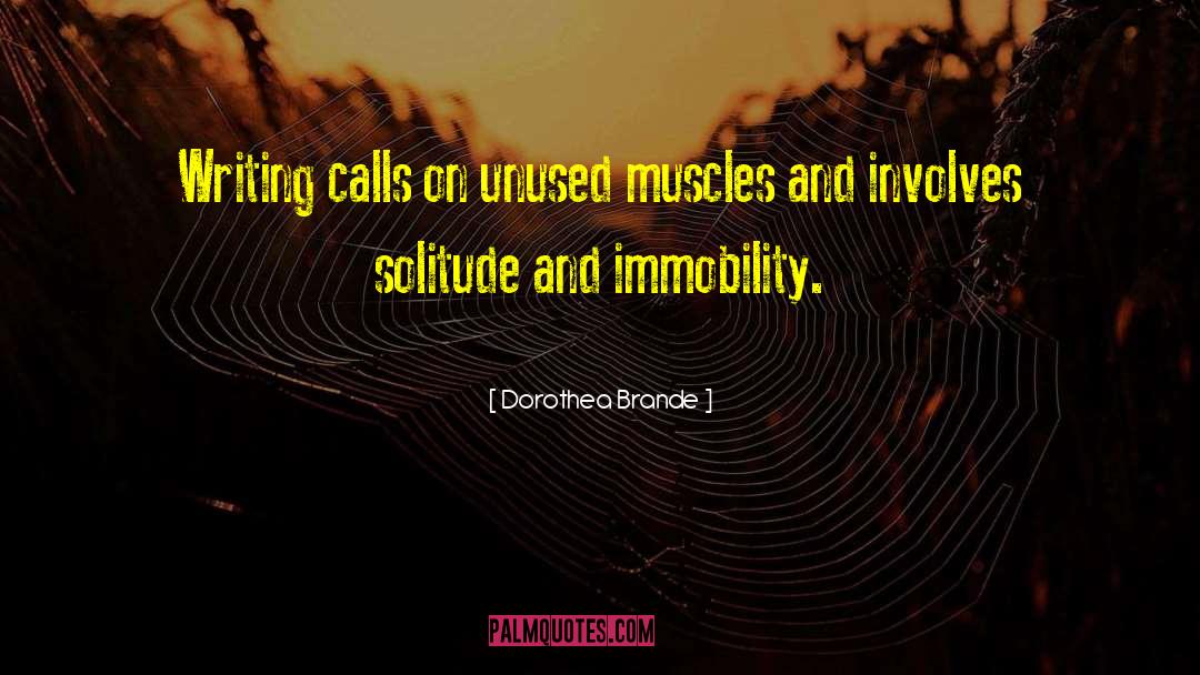 Dorothea Brande Quotes: Writing calls on unused muscles