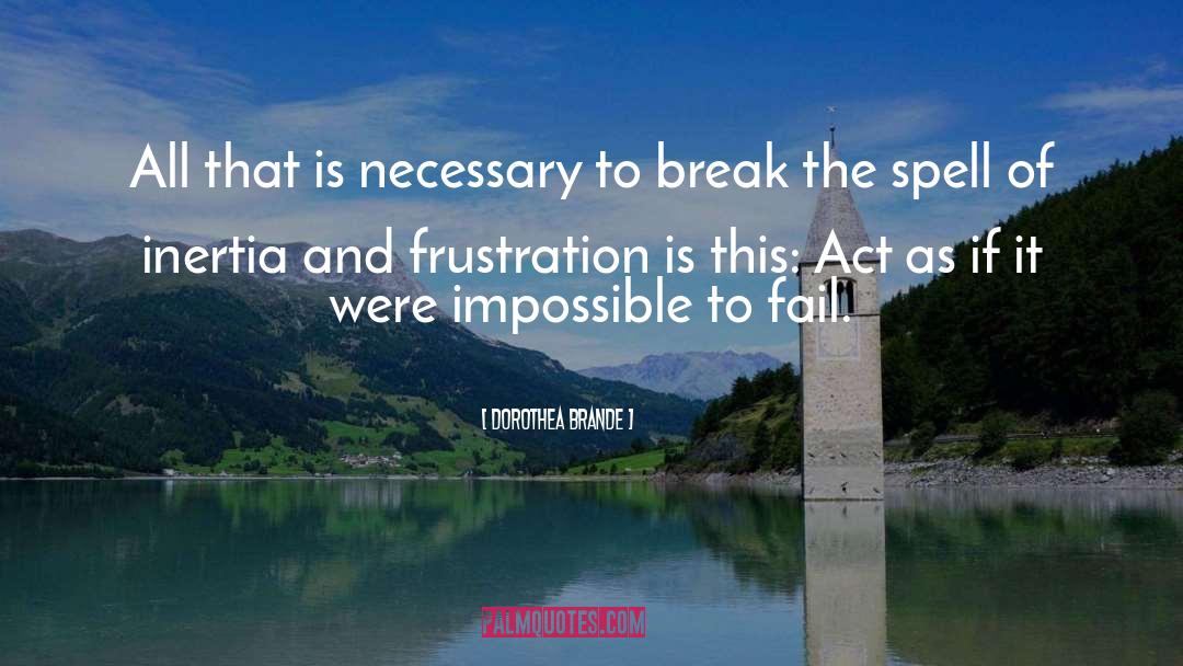 Dorothea Brande Quotes: All that is necessary to