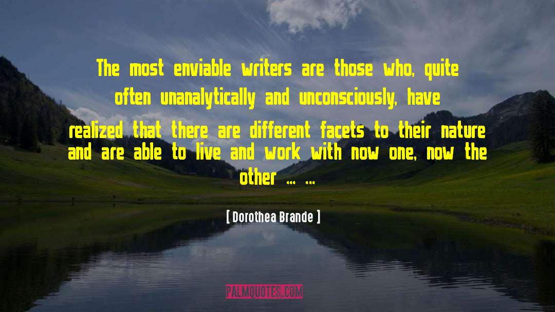 Dorothea Brande Quotes: The most enviable writers are