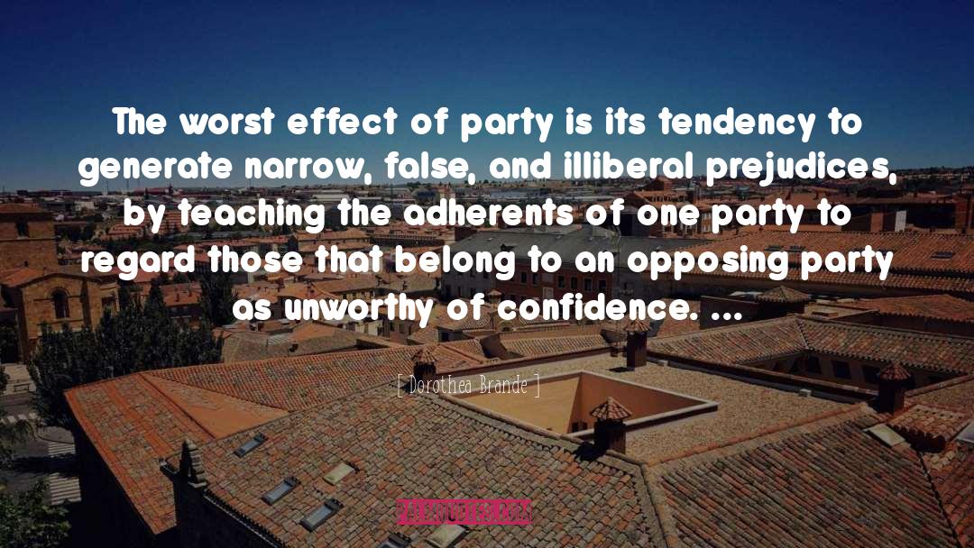 Dorothea Brande Quotes: The worst effect of party