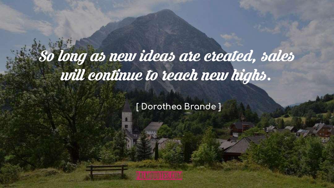 Dorothea Brande Quotes: So long as new ideas