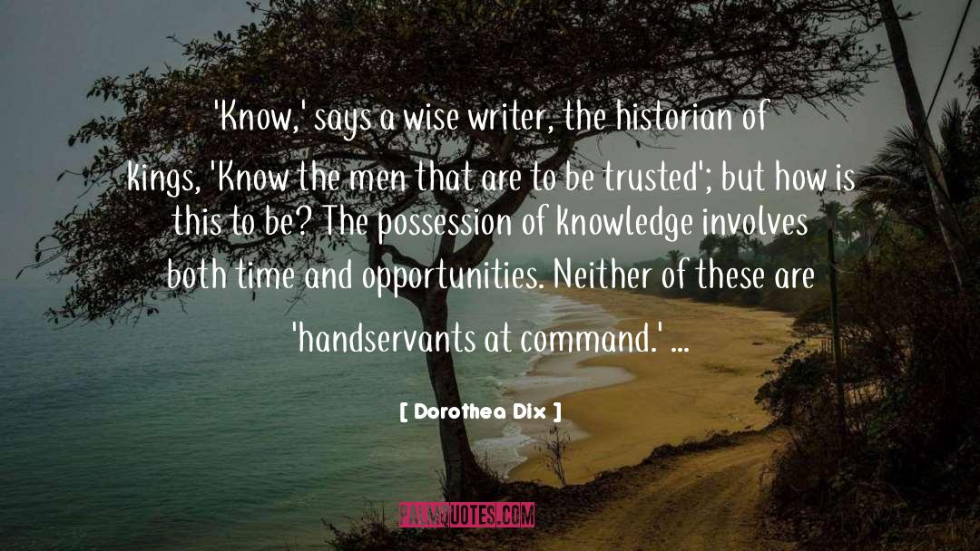 Dorothea Dix Quotes: 'Know,' says a wise writer,