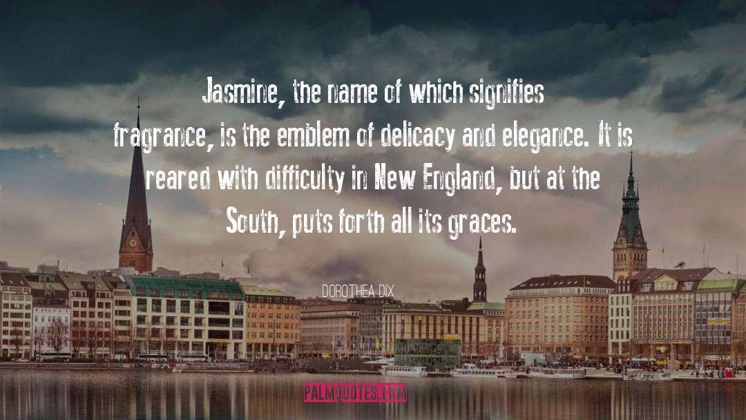 Dorothea Dix Quotes: Jasmine, the name of which