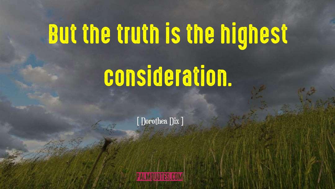 Dorothea Dix Quotes: But the truth is the