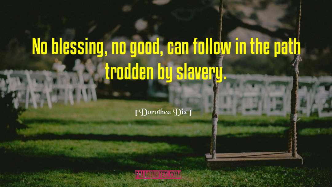 Dorothea Dix Quotes: No blessing, no good, can