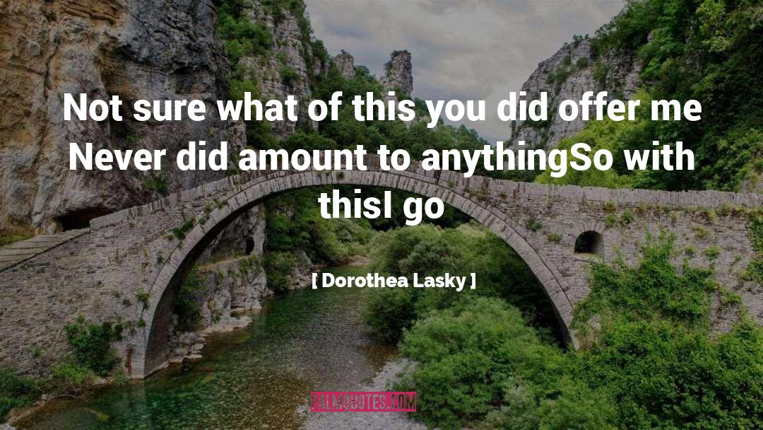 Dorothea Lasky Quotes: Not sure what of this