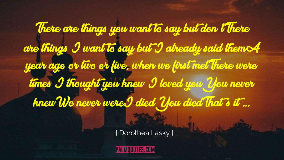 Dorothea Lasky Quotes: There are things you want