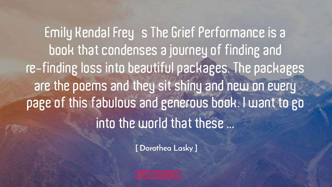 Dorothea Lasky Quotes: Emily Kendal Frey's The Grief