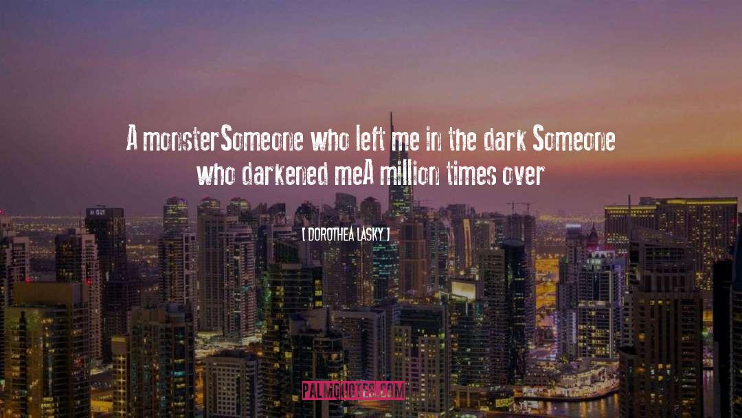 Dorothea Lasky Quotes: A monster<br />Someone who left