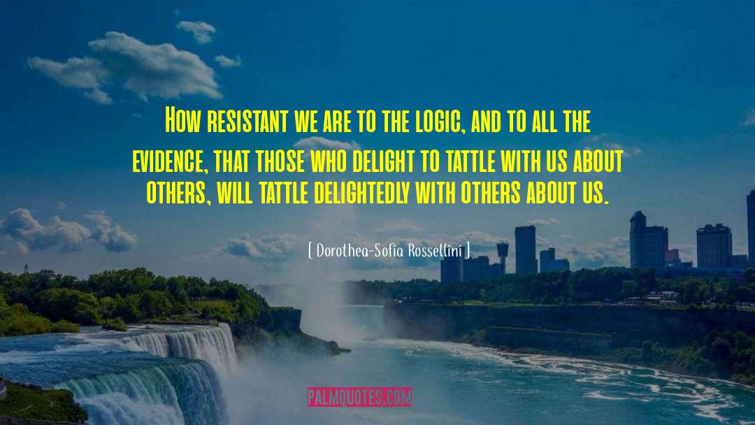 Dorothea-Sofia Rossellini Quotes: How resistant we are to