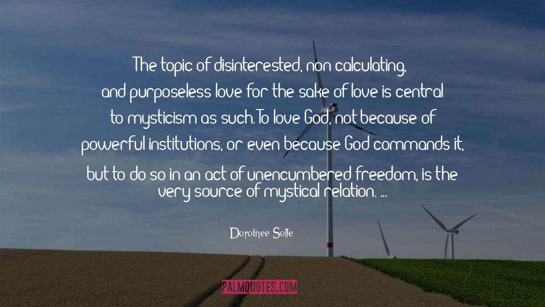 Dorothee Solle Quotes: The topic of disinterested, non-calculating,