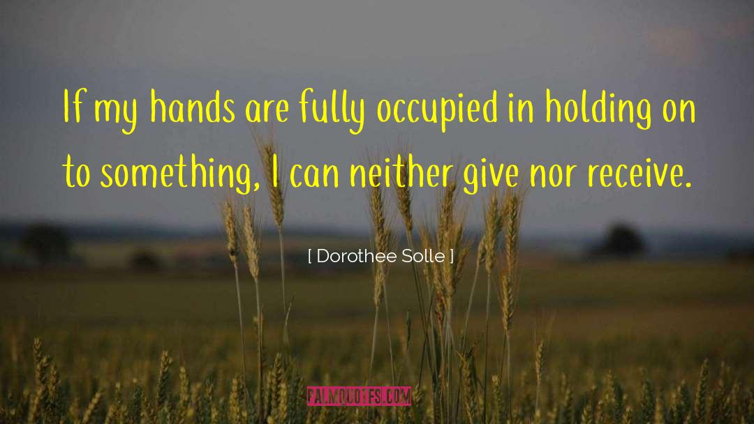 Dorothee Solle Quotes: If my hands are fully