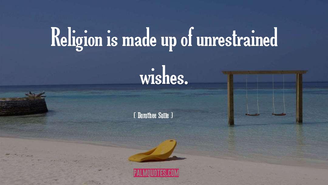 Dorothee Solle Quotes: Religion is made up of