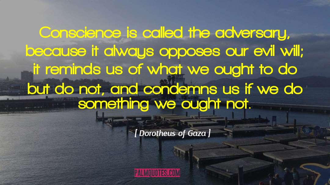 Dorotheus Of Gaza Quotes: Conscience is called the adversary,