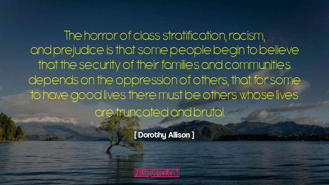 Dorothy Allison Quotes: The horror of class stratification,