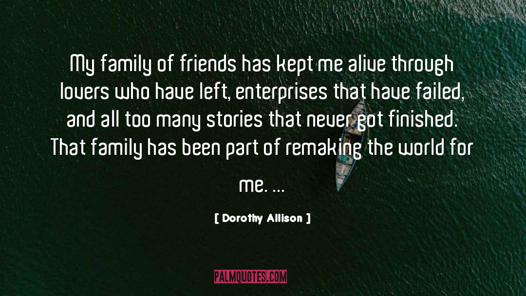 Dorothy Allison Quotes: My family of friends has