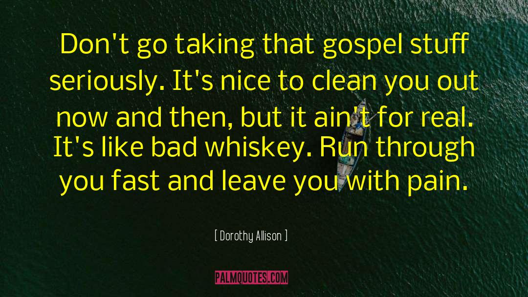 Dorothy Allison Quotes: Don't go taking that gospel