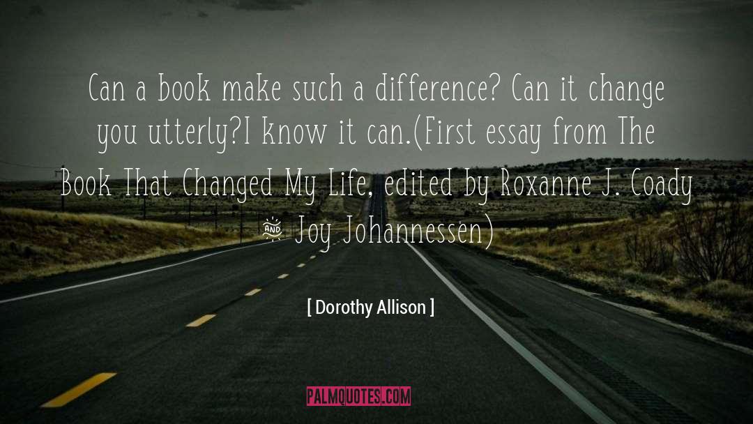 Dorothy Allison Quotes: Can a book make such