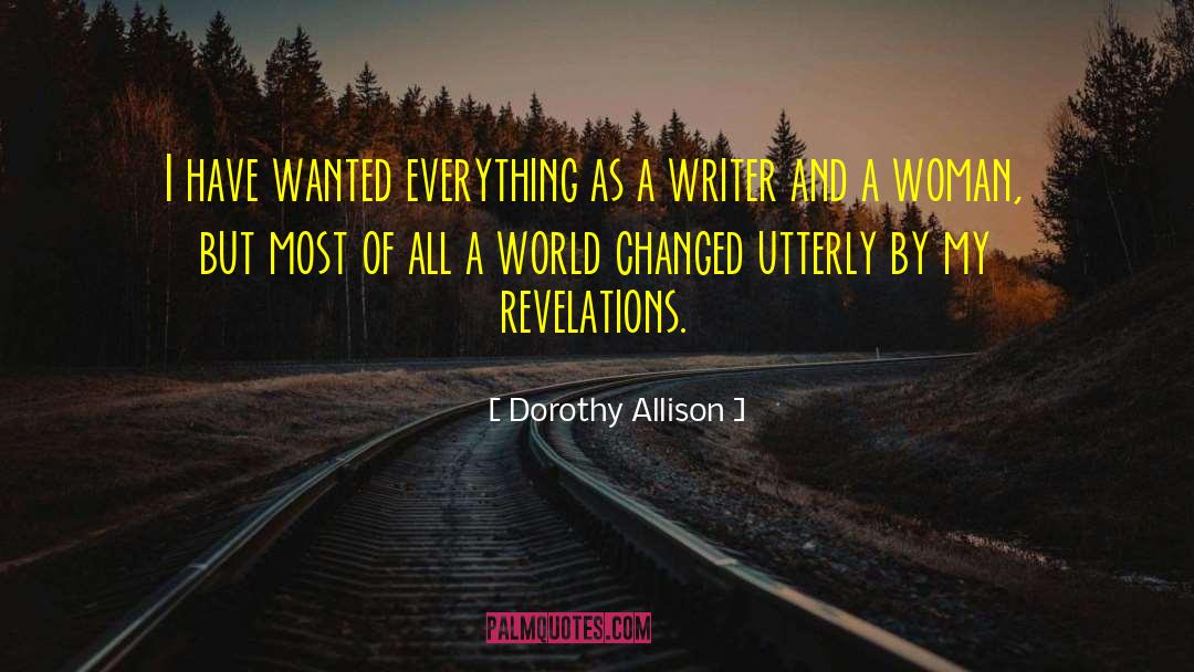 Dorothy Allison Quotes: I have wanted everything as