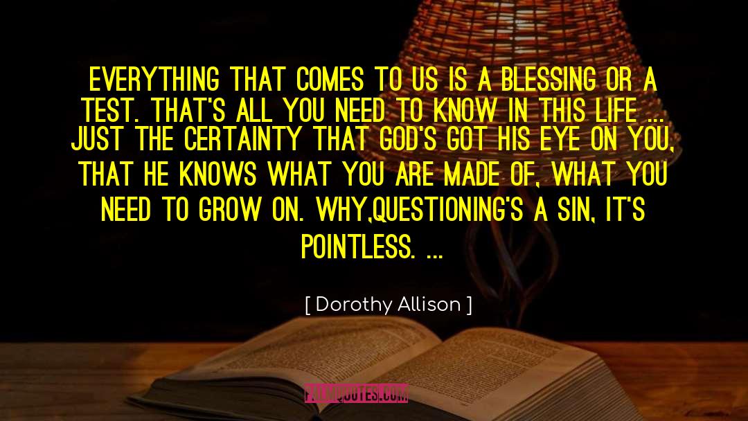 Dorothy Allison Quotes: Everything that comes to us