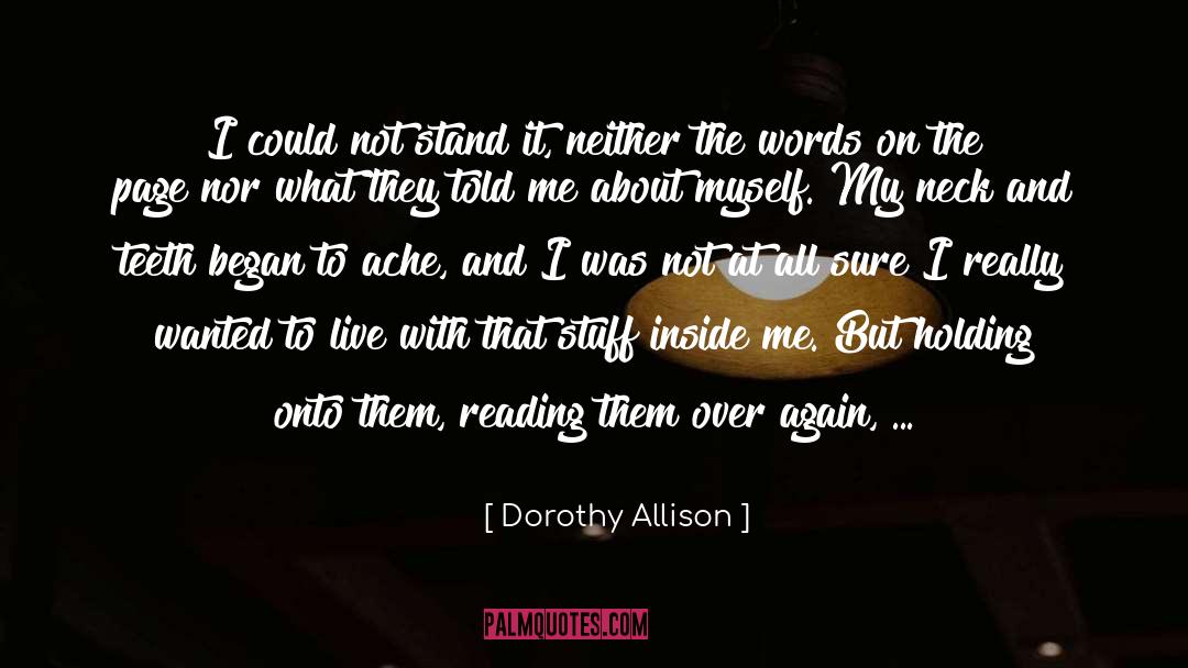 Dorothy Allison Quotes: I could not stand it,