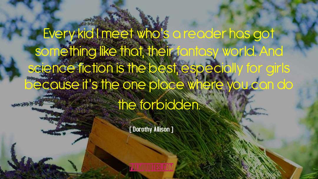 Dorothy Allison Quotes: Every kid I meet who's