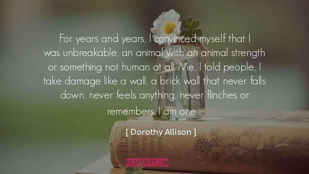 Dorothy Allison Quotes: For years and years, I