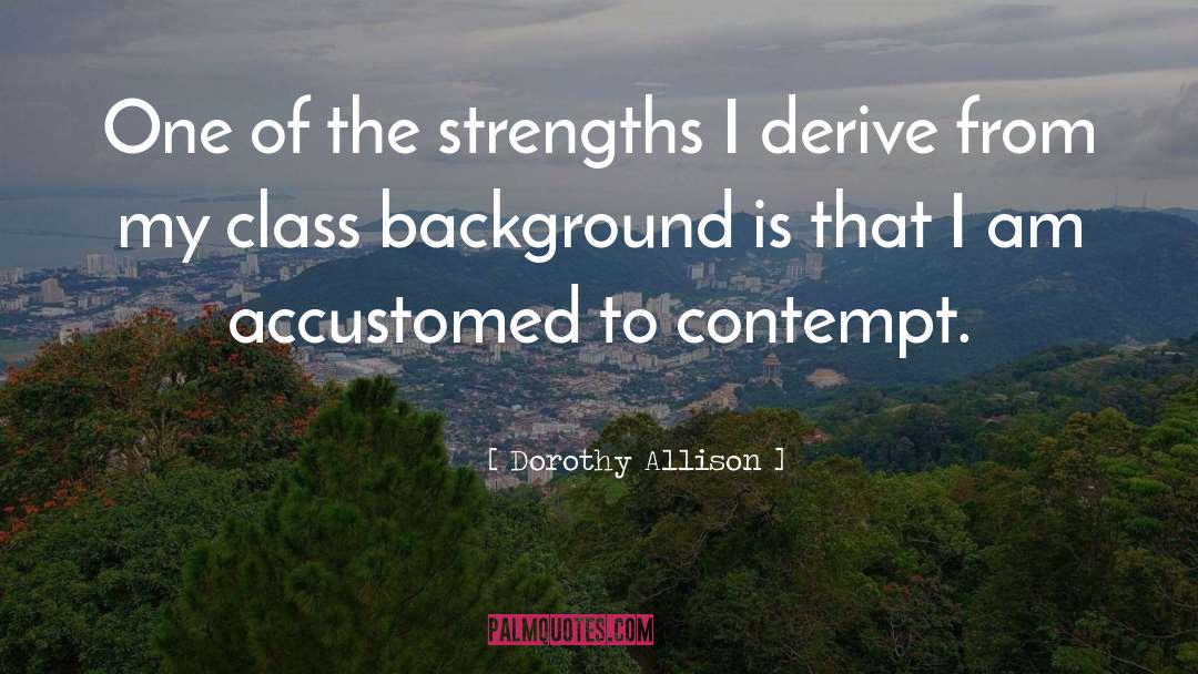 Dorothy Allison Quotes: One of the strengths I