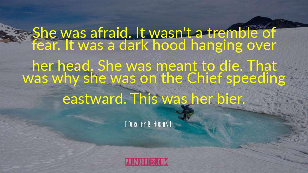 Dorothy B. Hughes Quotes: She was afraid. It wasn't