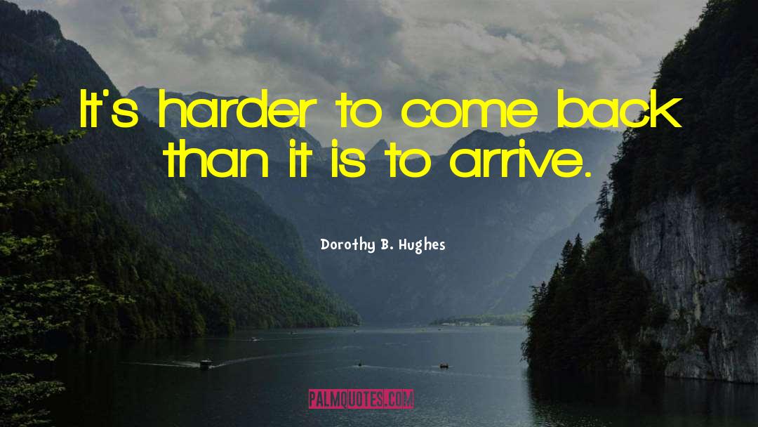 Dorothy B. Hughes Quotes: It's harder to come back