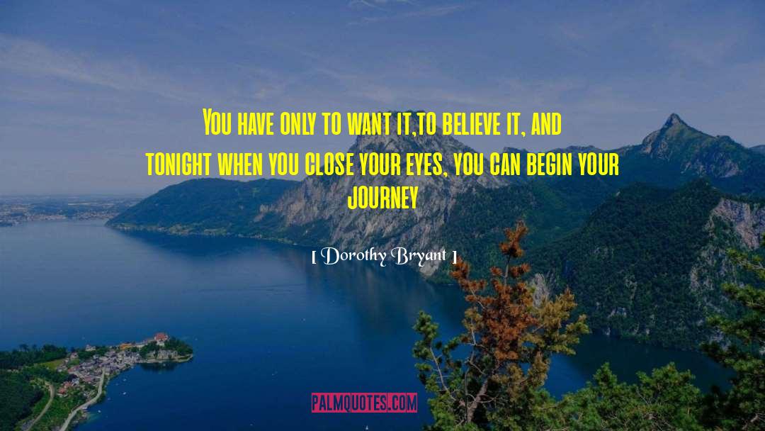 Dorothy Bryant Quotes: You have only to want