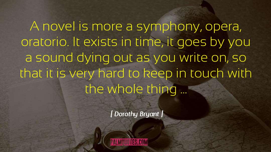 Dorothy Bryant Quotes: A novel is more a