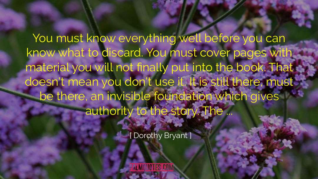 Dorothy Bryant Quotes: You must know everything well