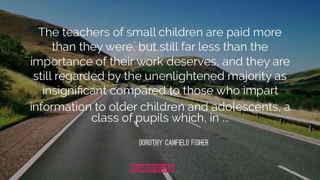 Dorothy Canfield Fisher Quotes: The teachers of small children