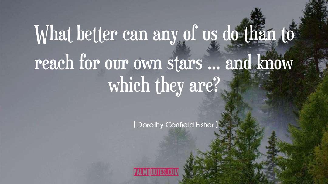 Dorothy Canfield Fisher Quotes: What better can any of
