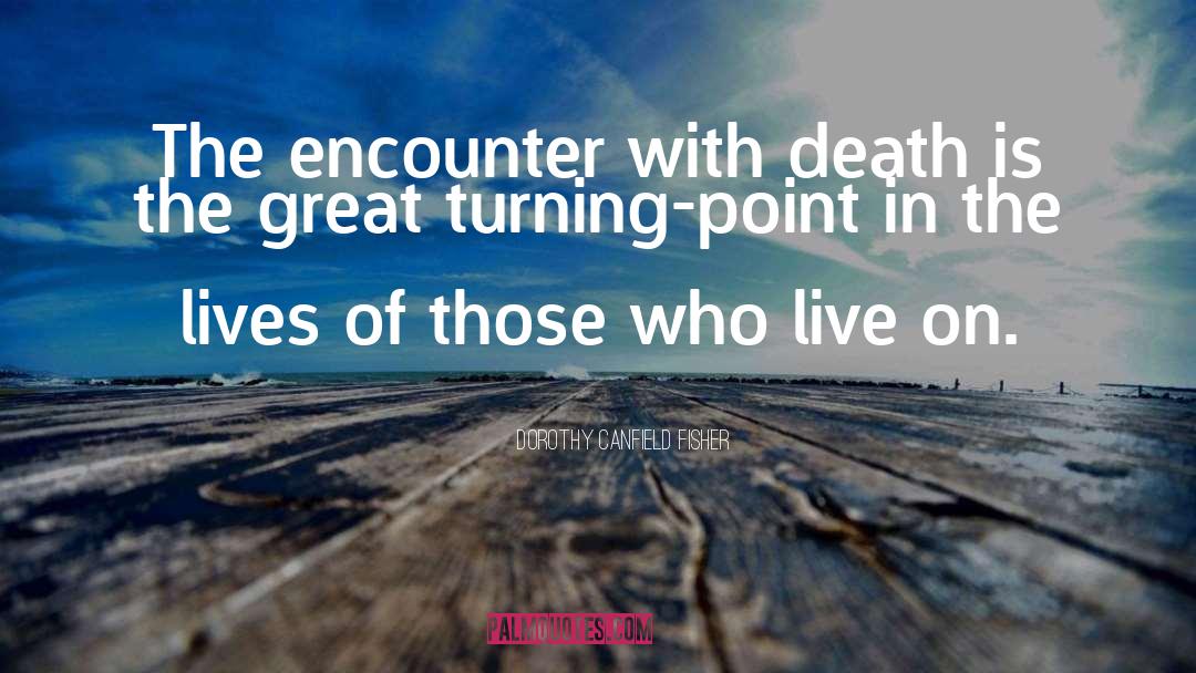 Dorothy Canfield Fisher Quotes: The encounter with death is