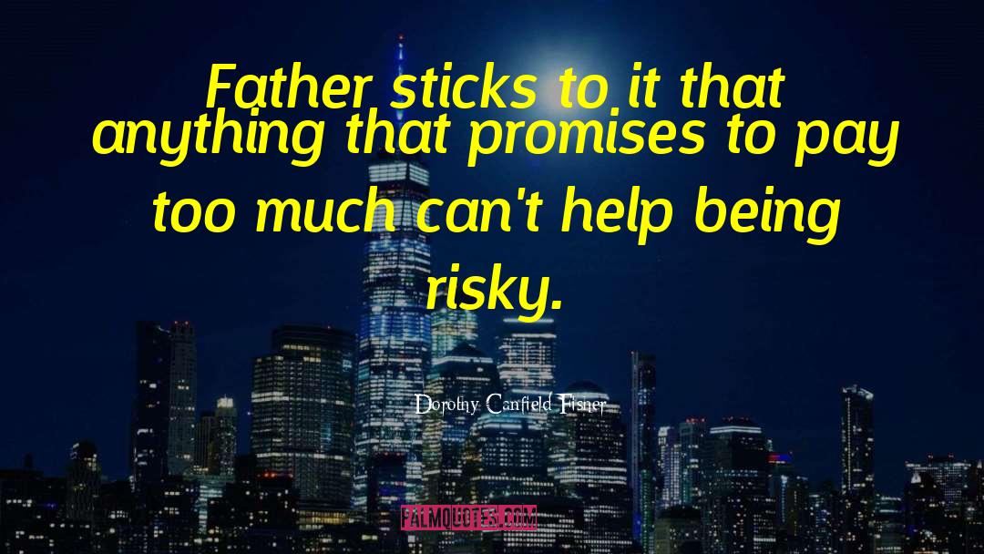 Dorothy Canfield Fisher Quotes: Father sticks to it that