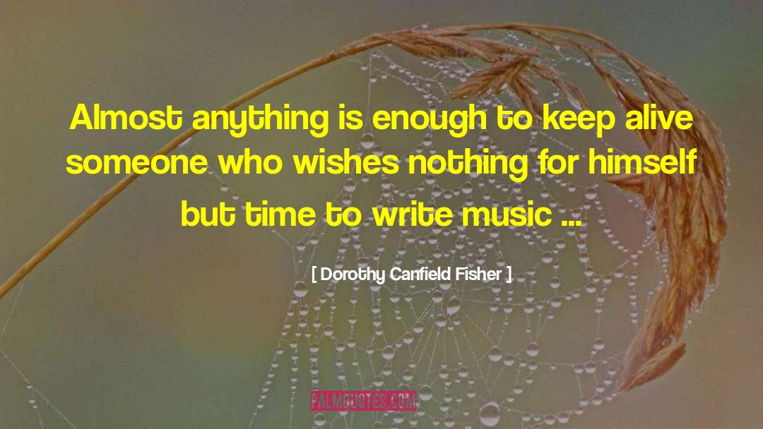 Dorothy Canfield Fisher Quotes: Almost anything is enough to