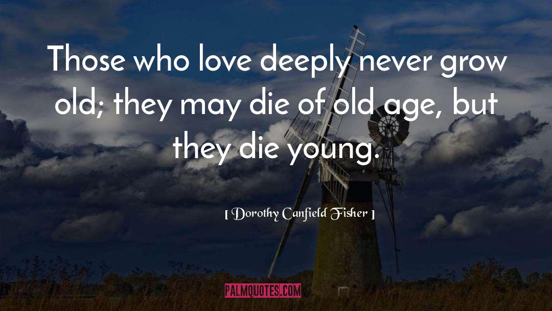Dorothy Canfield Fisher Quotes: Those who love deeply never