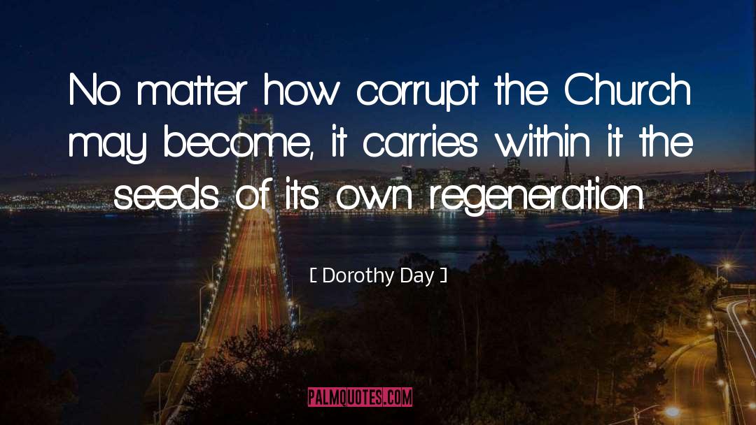 Dorothy Day Quotes: No matter how corrupt the