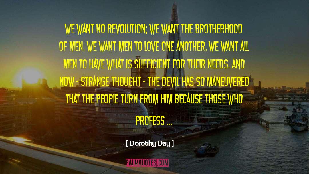 Dorothy Day Quotes: We want no revolution; we