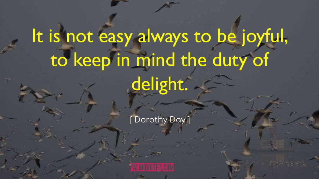 Dorothy Day Quotes: It is not easy always